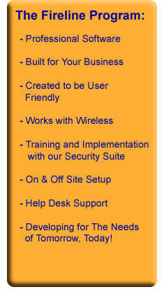 Professional Software Built for Your Business Created to be User Friendly Works with Wireless Training and Implementation On & Off-Site SetupHelpdesk Support Developing for the Needs of Tomorrow-Today